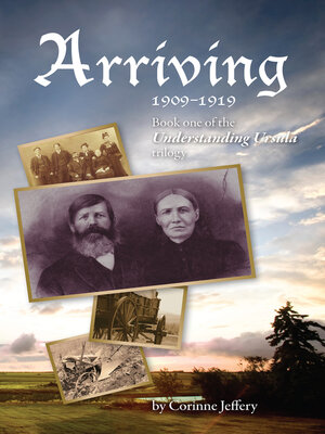 cover image of Arriving: 1909--1919: Book One of the Understanding Ursula Trilogy